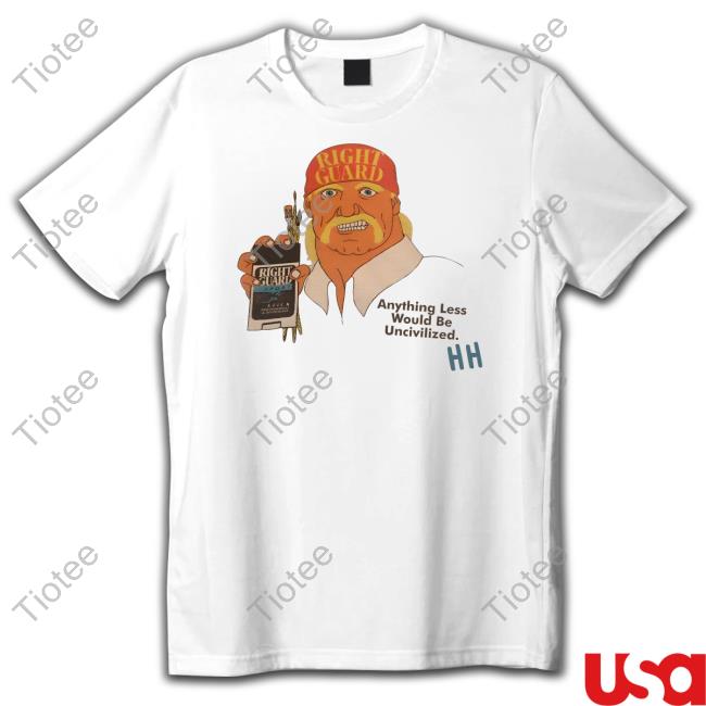 Right Guard Anything Less Would Be Uncivilized Sweatshirt