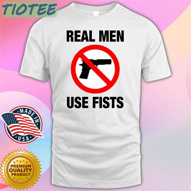 The Good Shirts Shop Real Men Use Fists Hoodies Shirts That Go Hard