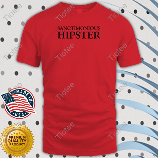 Sanctimonious Hipster Shirts Feistywaters