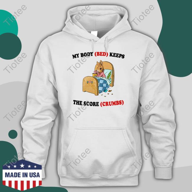 My Body Bed Keeps The Score Crumbs Shirt