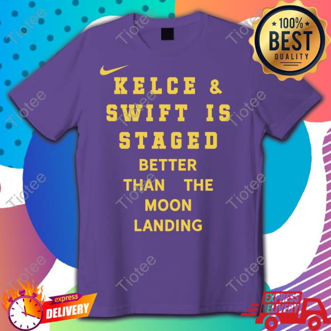 Aaron Ladd Kelce & Swift Is Staged Better Than Moon Landing Long Sleeve Tee Shirt