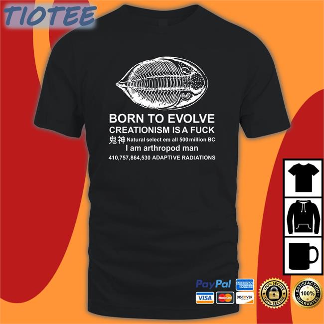 Shirts That Go Hard Born To Evolve Creationism Is A Fuck Hoodie