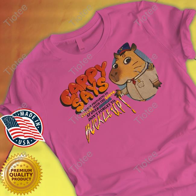 Cappy Says When Preparing To Collide With The Earth At Over 800Km/h Don't Forget To Buckle Up Long Sleeve Tee Shirt