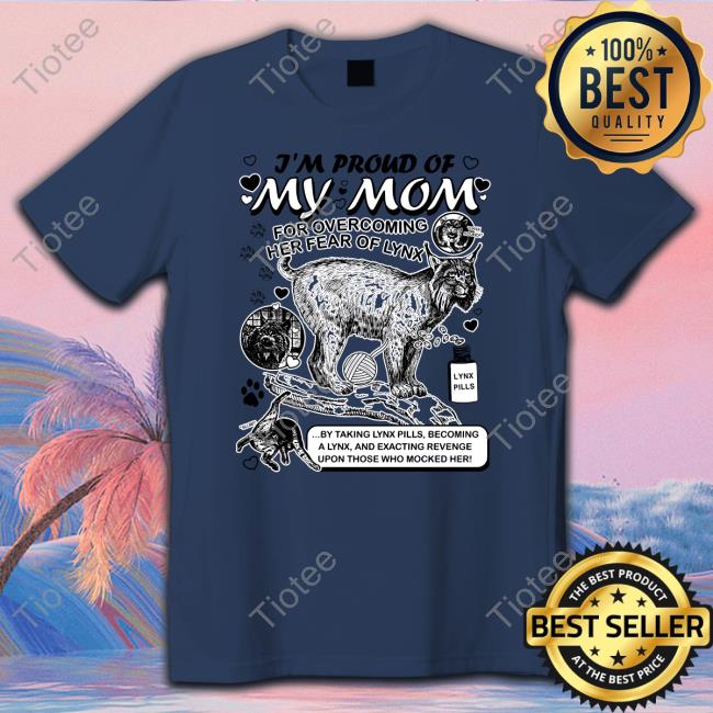 Lynx Mom By @Arcanebullshit I'm Proud Of My Mom Shirt