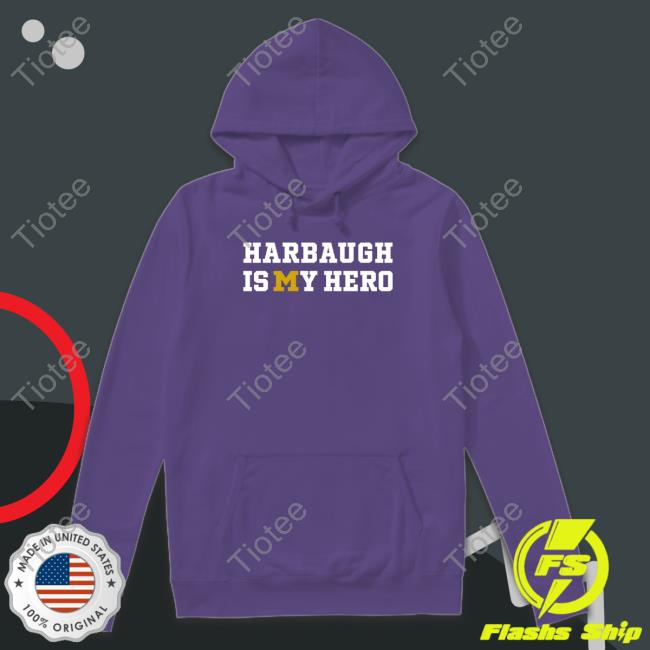 Harbaugh Is My Hero Shirts