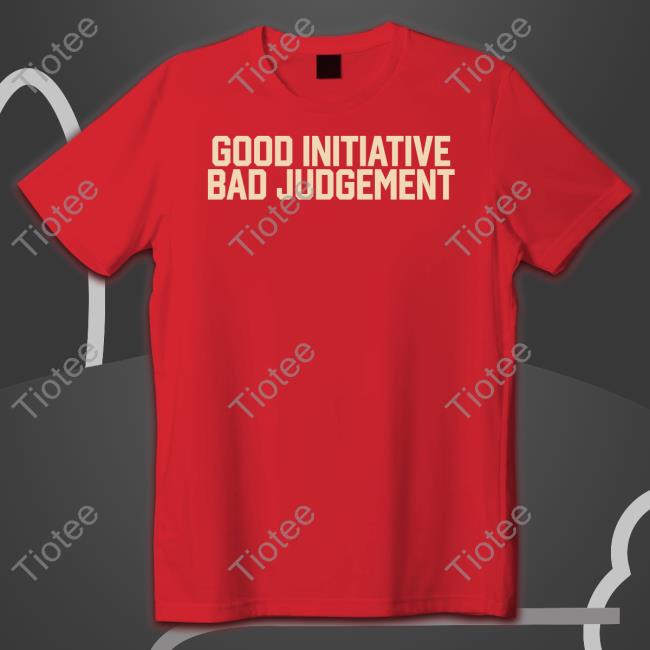 Barstoolsports Store Good Initiative Bad Judgement Tee