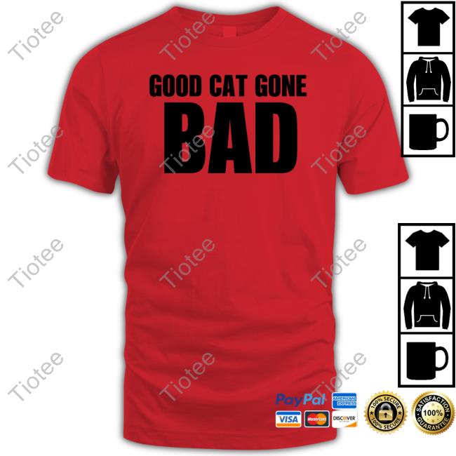 Good Cat Gone Bad Hoodie Good Cat Gone Bad Tee Shirt