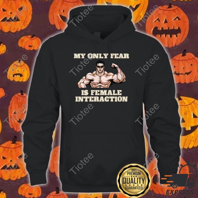 My Only Fear Is Female Interaction Sweatshirt