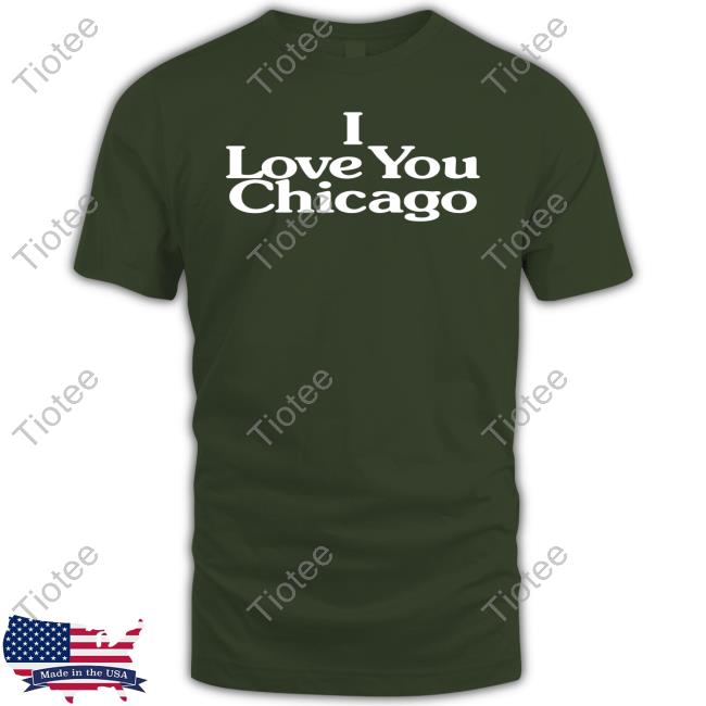 I Love You Chicago Shirt