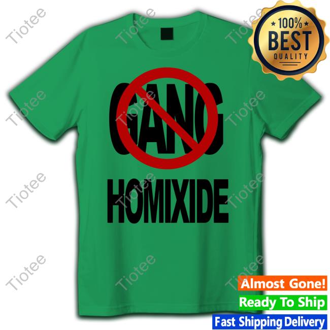 Not A Gang Homixide Shirt Homixide Gang Merch