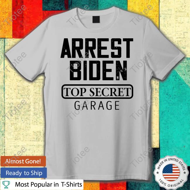 Arrest Biden Top Secret Garage Sweatshirt Irish Peach Designs Merch