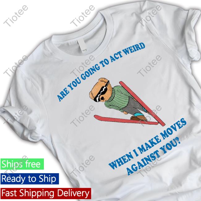 Jmcgg Are You Going To Act Weird When I Make Moves Against You Hoodied Sweatshirt