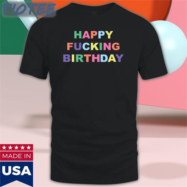 Happy Fucking Birthday Sweatshirt