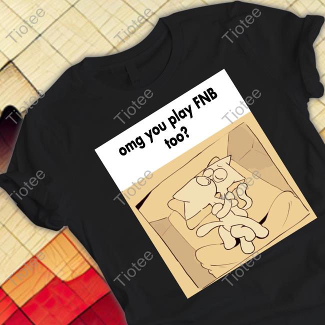 Omg You Play Fnb Too Tee Shirt