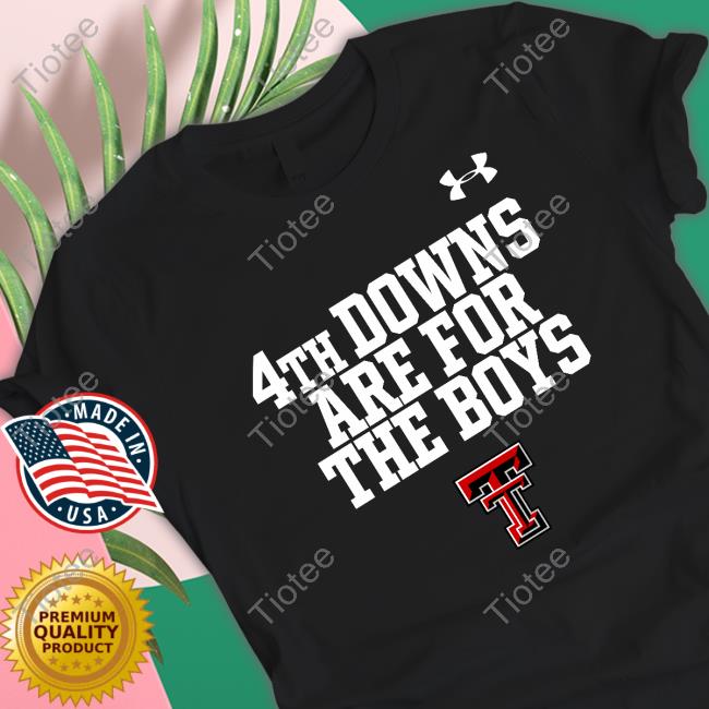 Texas Tech Red Raiders 4Th Downs Are For The Boys T Shirt Joey Mcguire