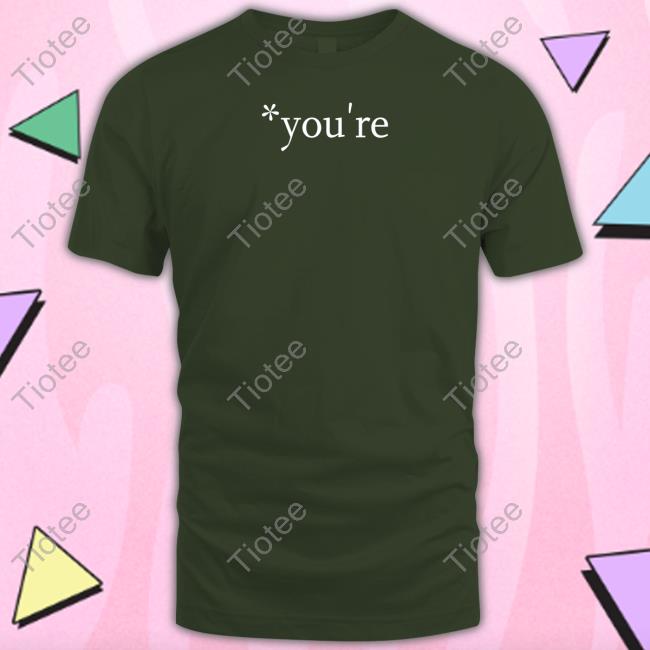 You're Shirts You're Tee Shirt Therealhoarse