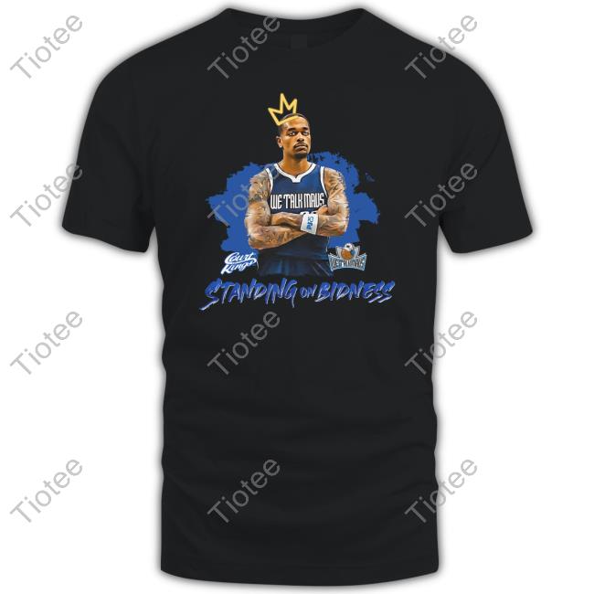 Jeff Skin Wade We Talk Mavs Standing On Bidness Shirts Shopcourtkings Store