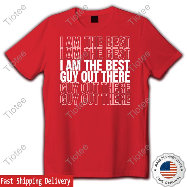Official I Am The Best Guy Out There T-Shirt