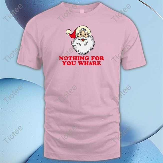Banter Baby Nothing For Your Whore T Shirt Nothing For Your Whore Shirts