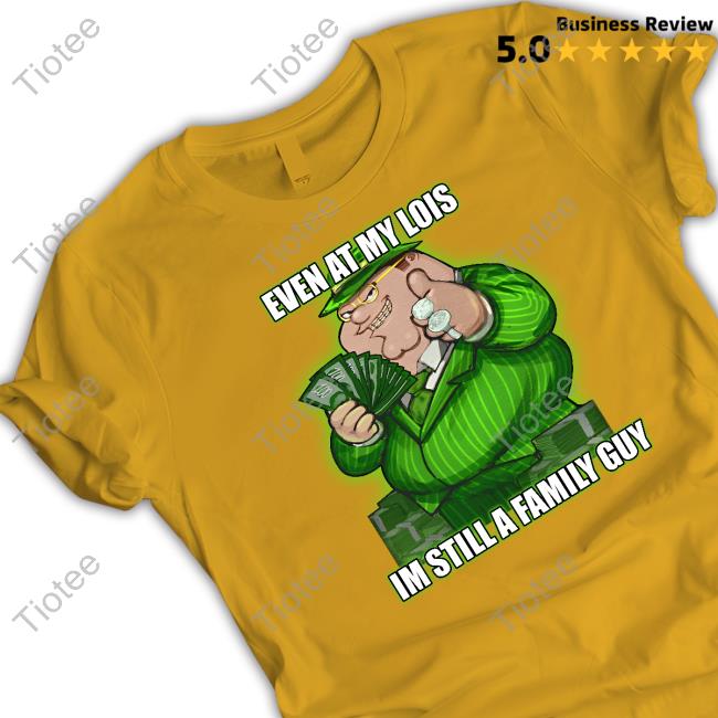 Goofyahh Store Event At My Lois Im Still A Family Guy New Shirt Goofyahh Event At My Lois Im Still A Family Guy Long Sleeve T Shirt