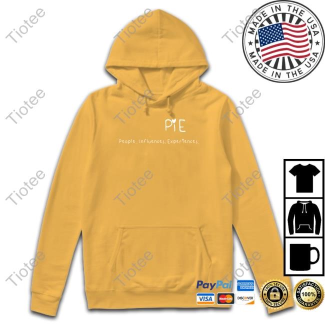 Pie Podcast Merch Pie People Influences Experiences T Shirt