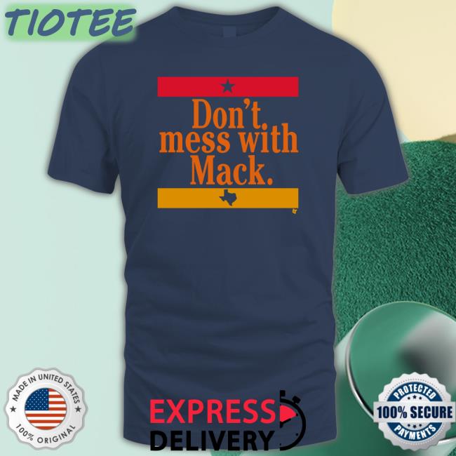 Houston Astros Don't Mess With Mack Shirt Breakingt