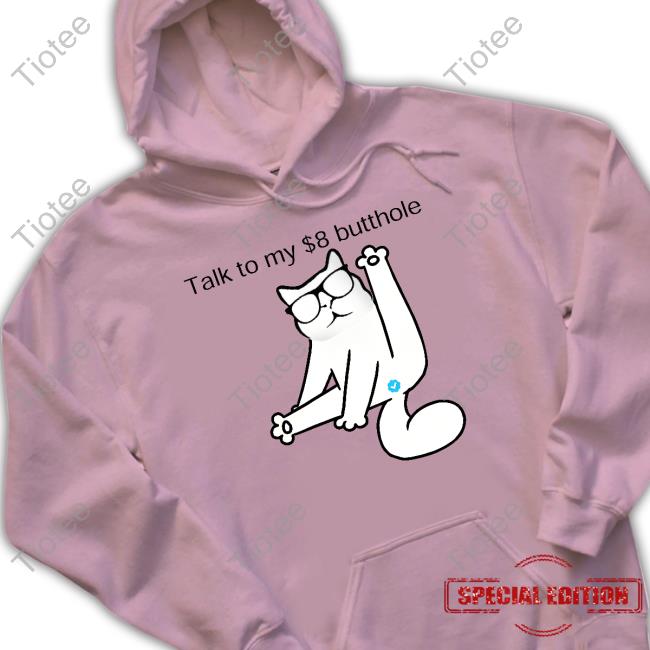 Talk To My $8 Butthole Sweatshirt