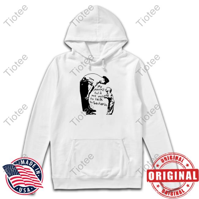 My Mommy Told Me Not To Talk To Bastards Long Sleeve Shirt