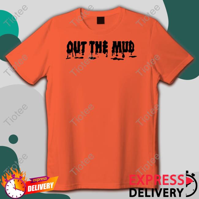 Out The Mud Shirt
