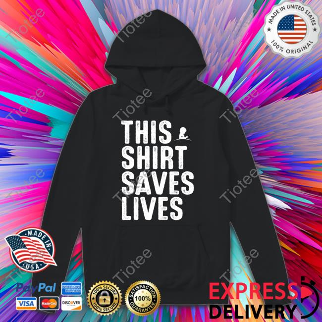 Official This Shirt Saves Lives Hoodie Shirt