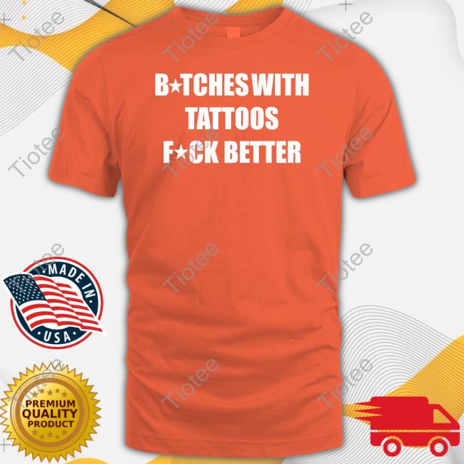 Bitches With Tattoos Fuck Better Hoodie