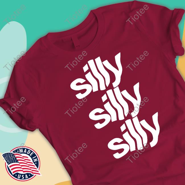 Official Silly Silly Silly Shirt