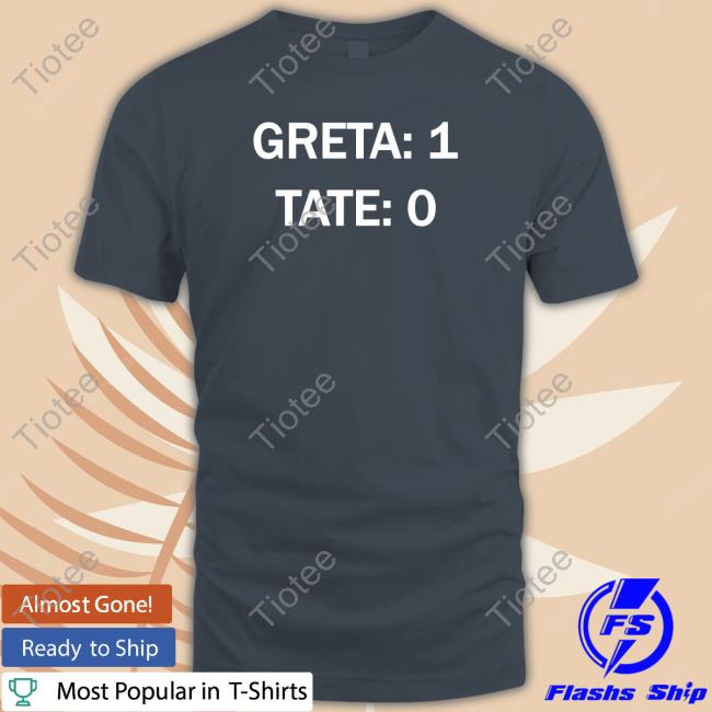 Official Greta 1 Tate 0 Shirts