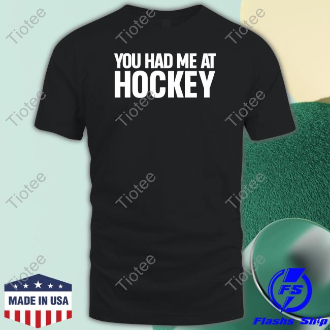 You Had Me At Hockey Shirt Black