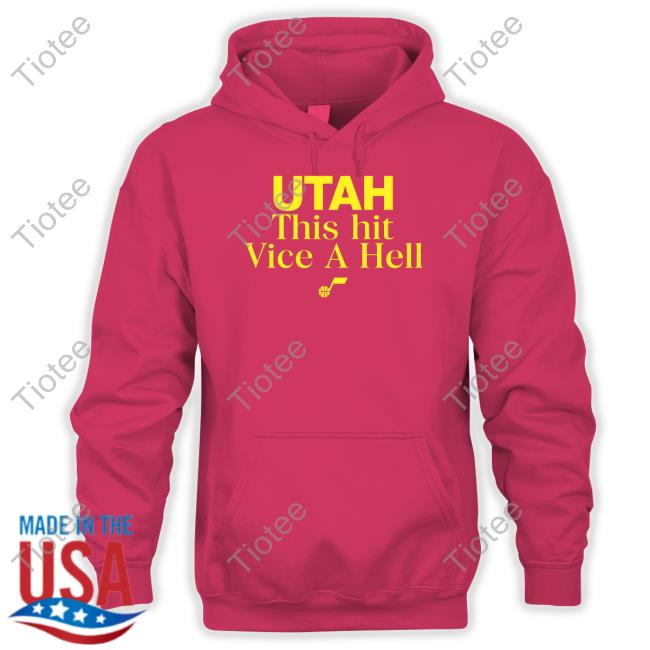 Utah This Hit Vice A Hell Hooded Sweatshirt Utah This Hit Vice A Hell Tee