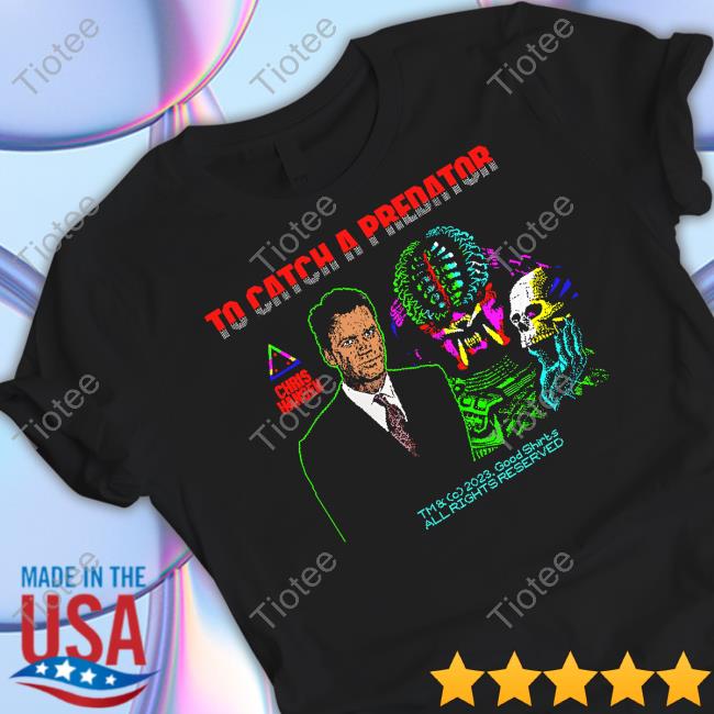 Thegoodshirts To Catch A Predator Chris Hansen T Shirt