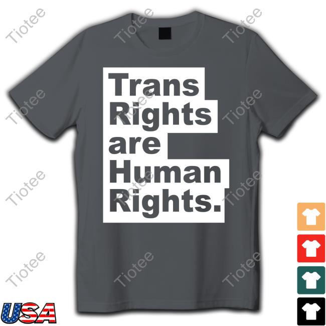 Original Trans Rights Are Human Rights Tee Shirt