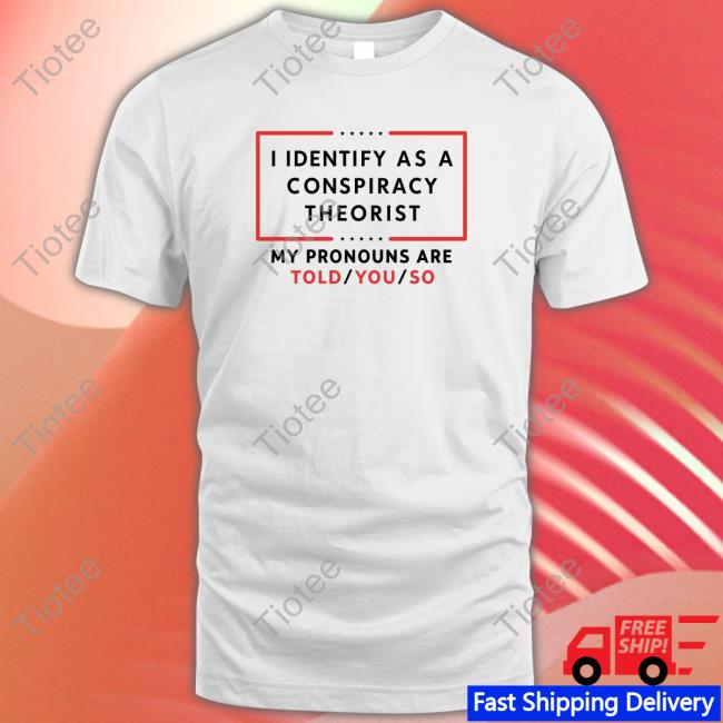 Official Us Maga I Identify As A Conspiracy Theorist Shirts