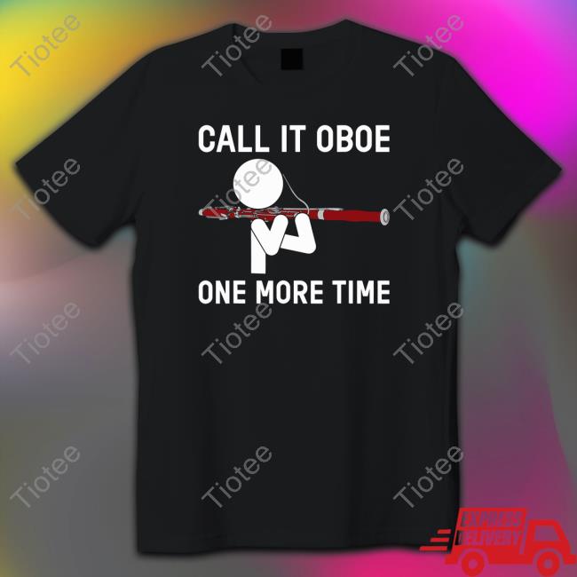 Call It Oboe One More Time Shirts Bassoon Bassoonist