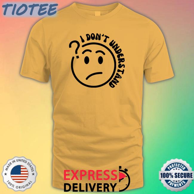Bella Okagbue I Don’T Understand Funny Shirt