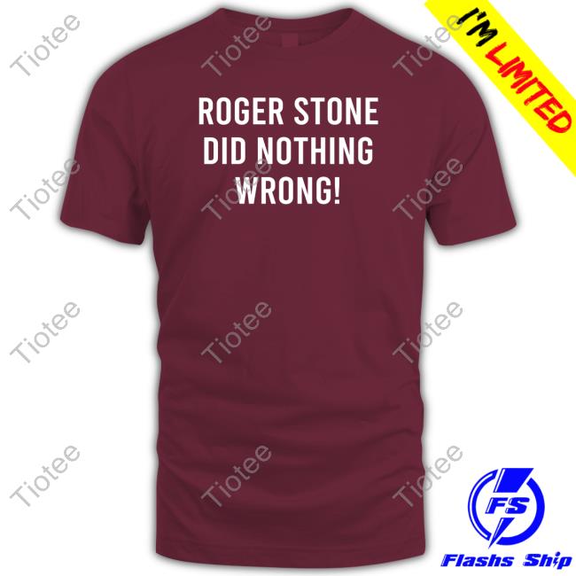 Roger Stone Did Nothing Wrong! Tees