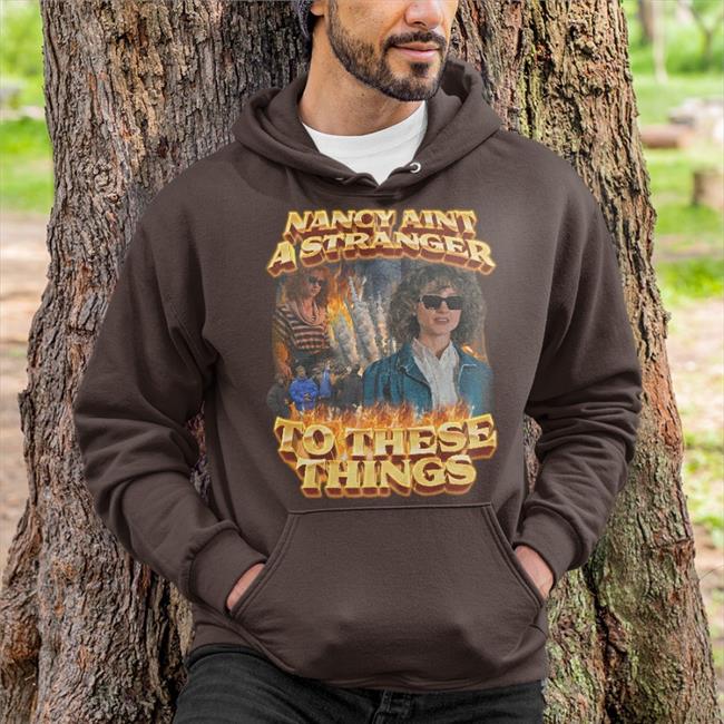 Nancy Aint A Stranger To These Things Hoodie