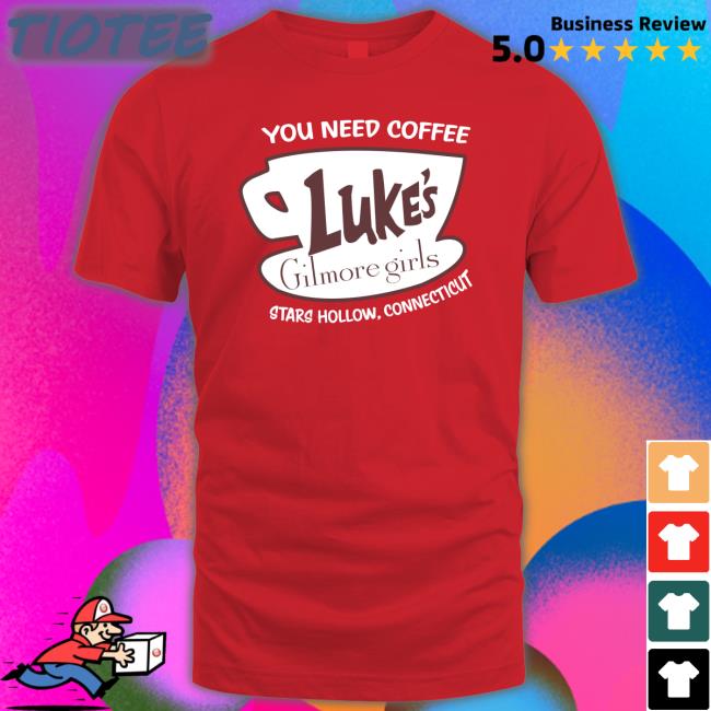 You Need Coffee Luke's Gilmore Girls Stars Hollow Connecticut Sweatshirt