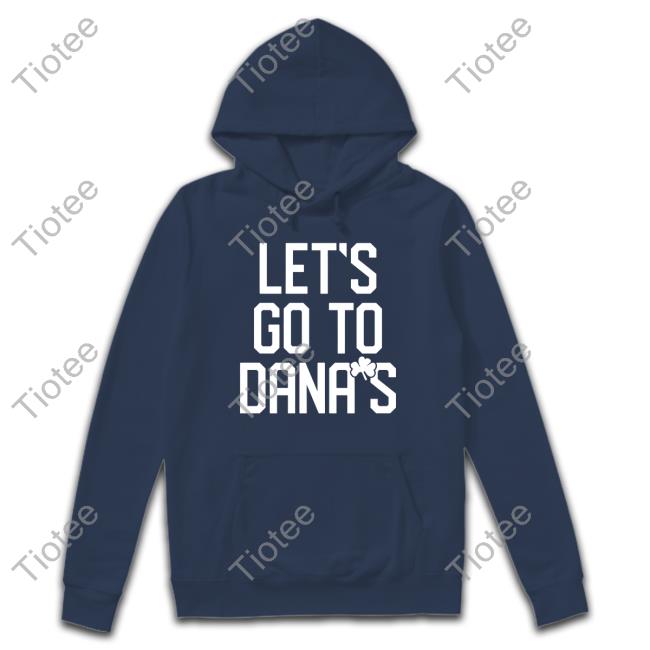 Let's Go To Dana's Tee Shirt Musketeergear Store Let's Go To Dana's Long Sleeve T-Shirt