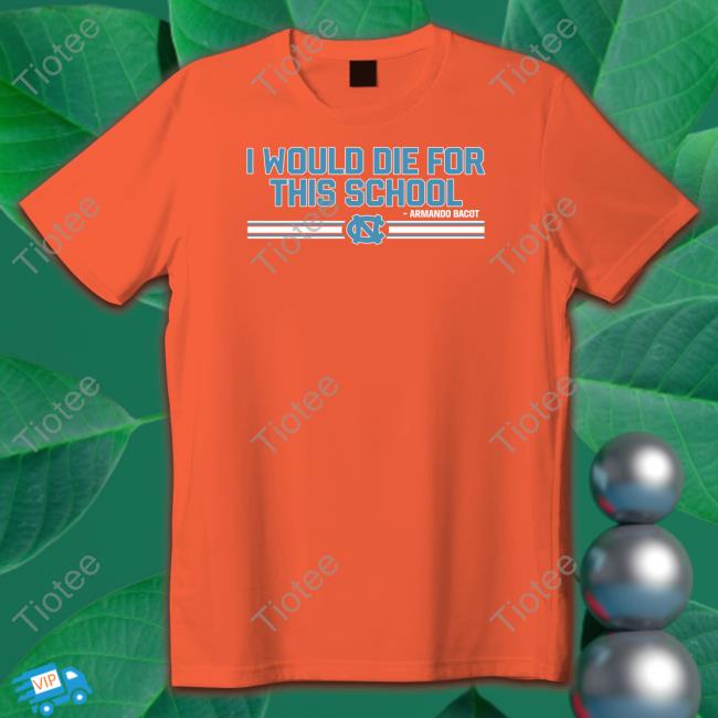 Official Unc Basketball Armando Bacot I Would Die For This School Shirt