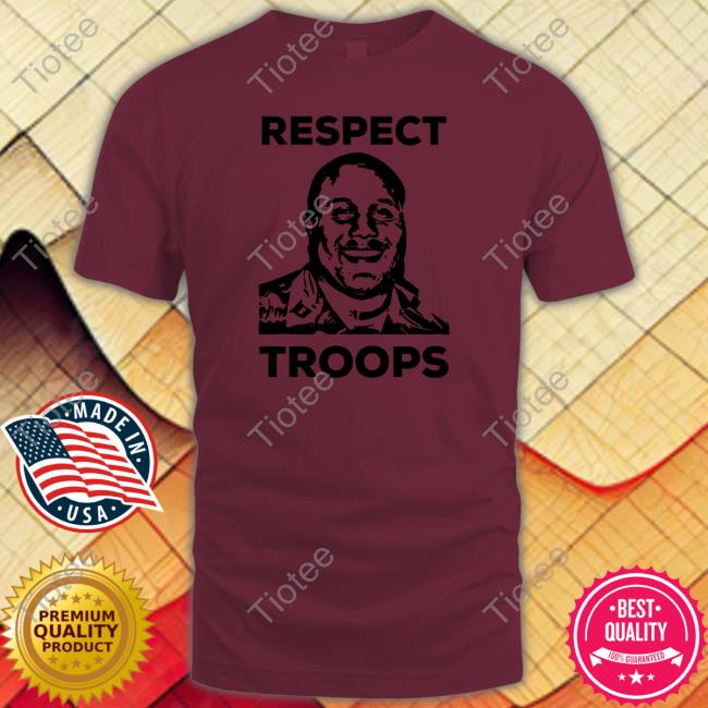 Respect Troops New Shirt