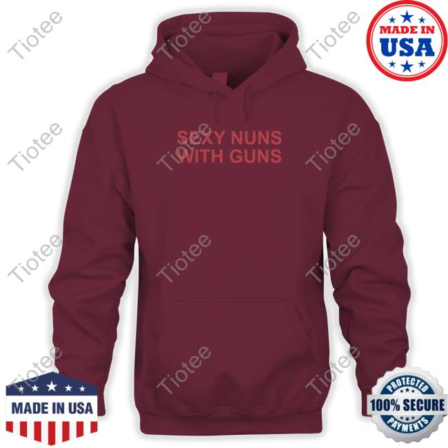 Netflix Is Scared Of Sexy Nuns With Guns Shirt Realkimshady