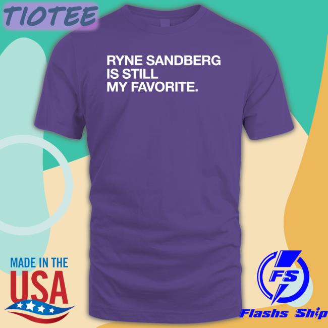 Ryne Sandberg Is Still My Favorite T-Shiirt Obvious Shirts Shop