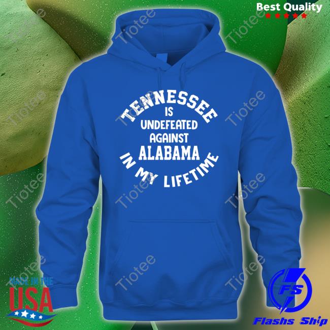 Utvolshop Tennessee Is Undefeated Against Alabama In My Lifetime Shirt