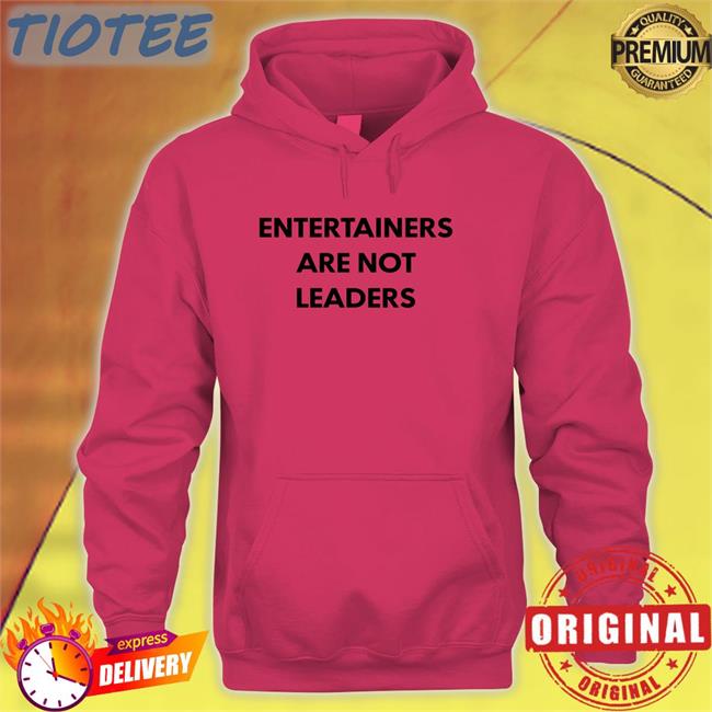 Entertainers Are Not Leaders Shirt Killer Mike Hojo64